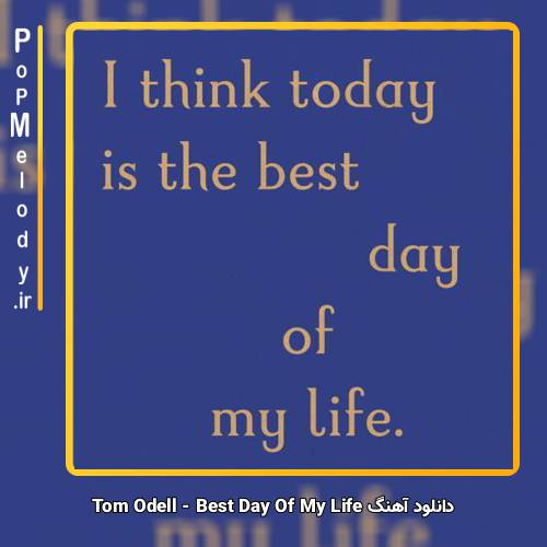 دانلود آهنگ Tom Odell Best Day Of My Life